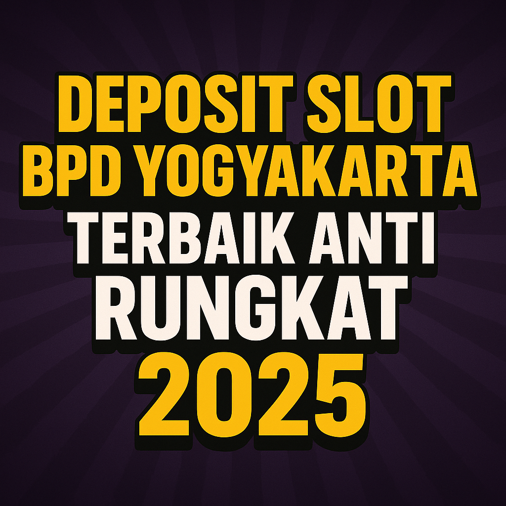 DEPOSIT SLOT BPD Yogyakarta TERBAIK ANTI RUNGKAT 2025